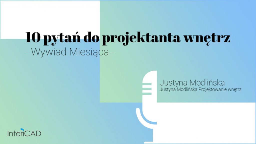 10 pytań do projektanta wnętrz. Wywiad miesiąca z Justyną Modlińską